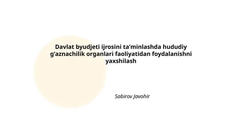 Davlat byudjeti ijrosini taʼminlashda hududiy gʻaznachilik organlari faoliyatidan foydalanishni yaxshilash 1