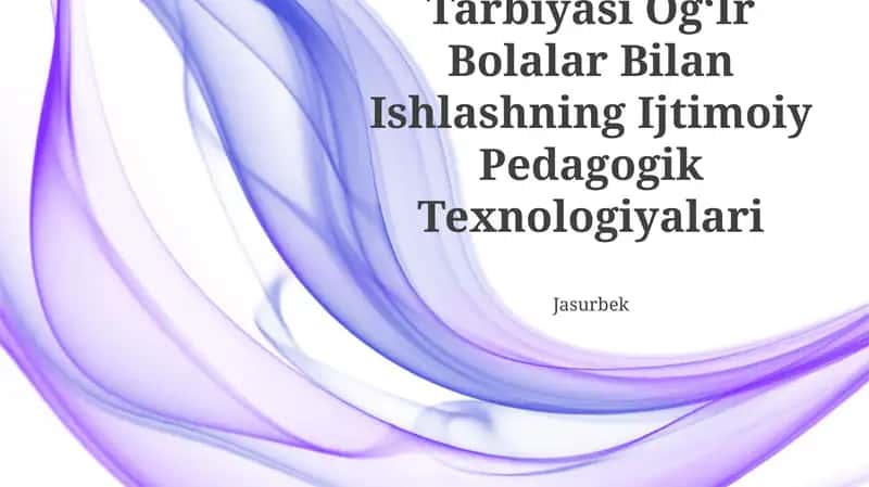 Tarbiyasi Og‘Ir Bolalar Bilan Ishlashning Ijtimoiy Pedagogik Texnologiyalari 1