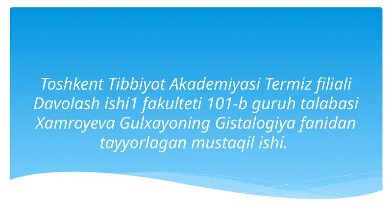 Toshkent Tibbiyot Akademiyasi Termiz filiali Davolashishi 1-fakulteti 101-b guruhi talabasi Xamroyeva Gulxayoning Gistalogiyafanidantayyorlaganmustaqilishi 1