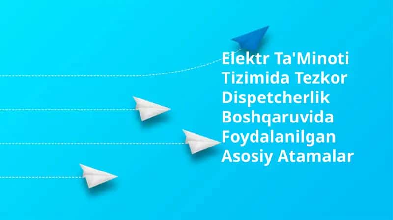 Elektr Ta'Minoti Tizimida Tezkor Dispetcherlik Boshqaruvida Foydalanilgan Asosiy Atamalar 1