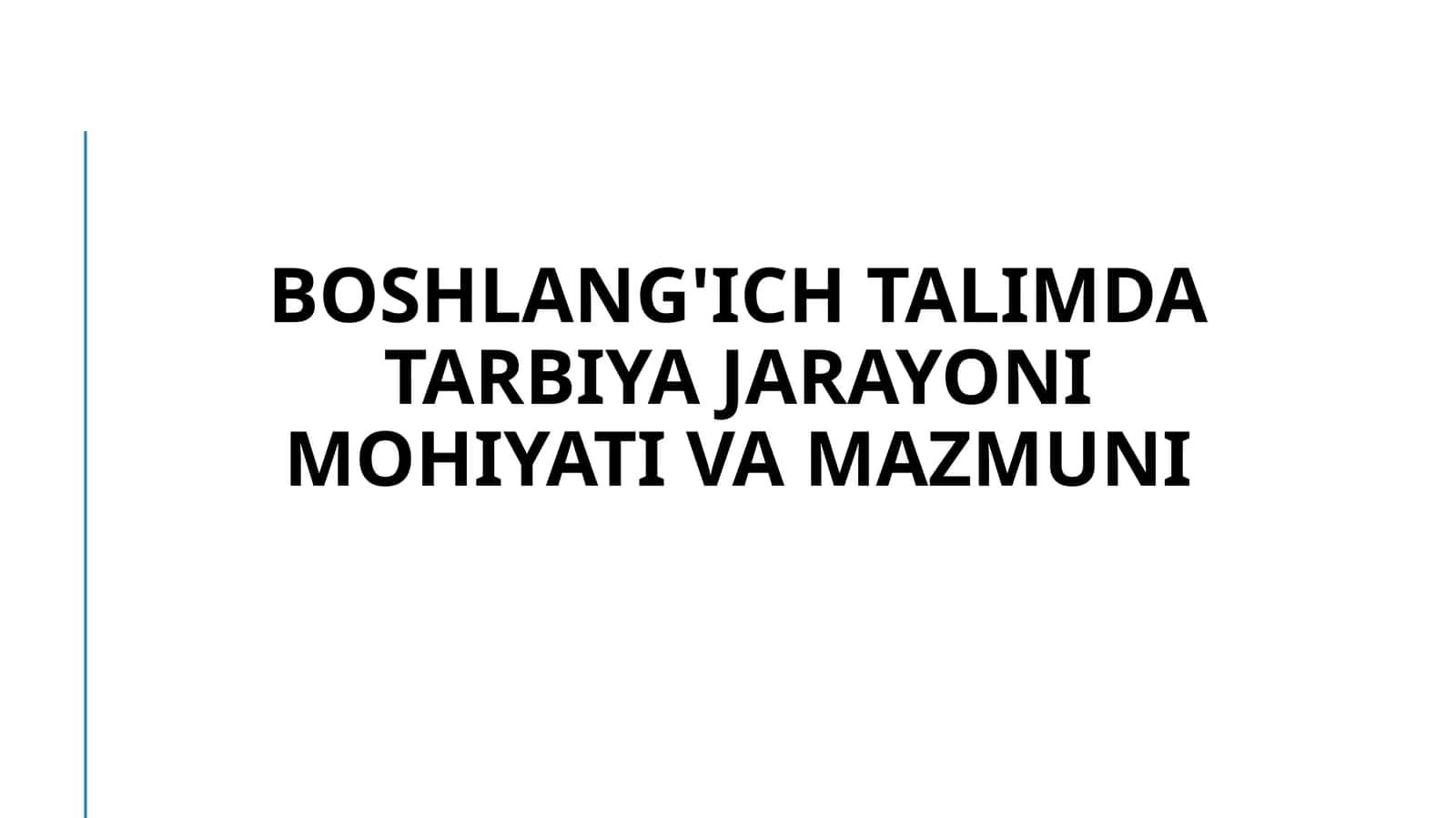 Boshlang'ich talimda tarbiya jarayoni Mohiyati va Mazmuni 1