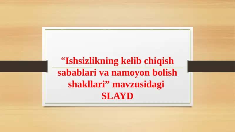 Ishsizlikning kelib chiqish sabablari va namoyon bo'lish shakllari 1