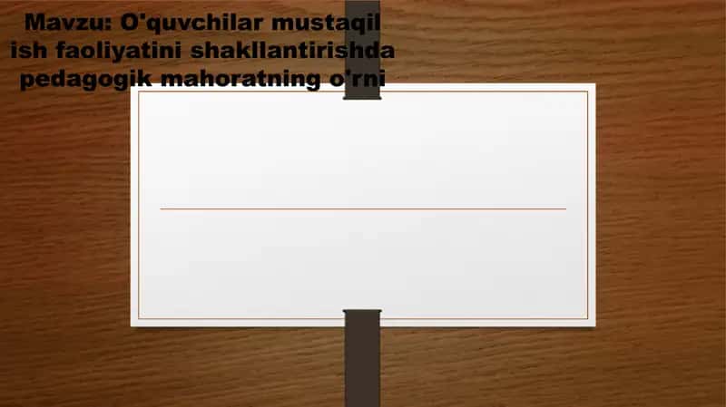 O'quvchilar mustaqil ish faoliyatini shakllantirishda pedagogik mahoratning o'rni 1