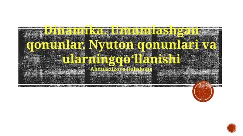 Dinamika. Umumlashgan qonunlar. Nyuton qonunlari va ularning qoʻllanishi 1