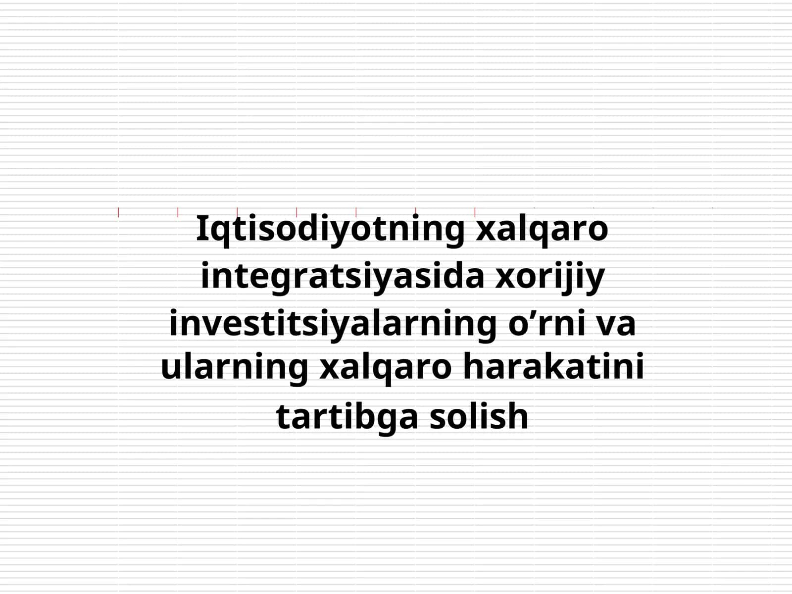 Iqtisodiyotning xalqaro integratsiyasida xorijiy investitsiyalarning o’rni 1