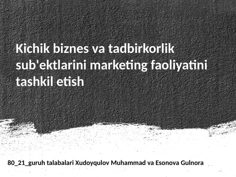Kichik biznes va tadbirkorlik sub'ektlarini marketing faoliyatini tashkiilotish 1