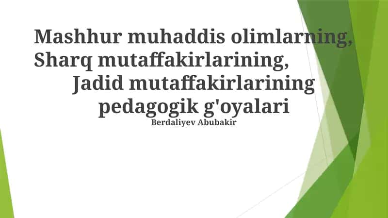 Mashhur muhaddis olimlarning, Sharq mutaffakirlarining, Jadid mutaffakirlarining pedagogik g'oyalari 1