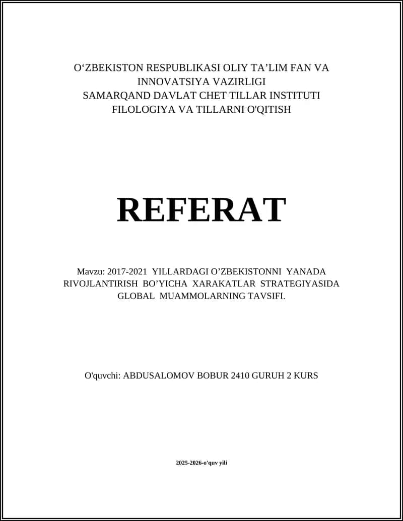 Referat: 2017-2021 YILLARDAGI O’ZBEKISTONNI YANADA RIVOJLANTIRISH BO’YICHA XARAKATLAR STRATEGIYASIDA GLOBAL MUAMMOLARNING TAVSIFI 1