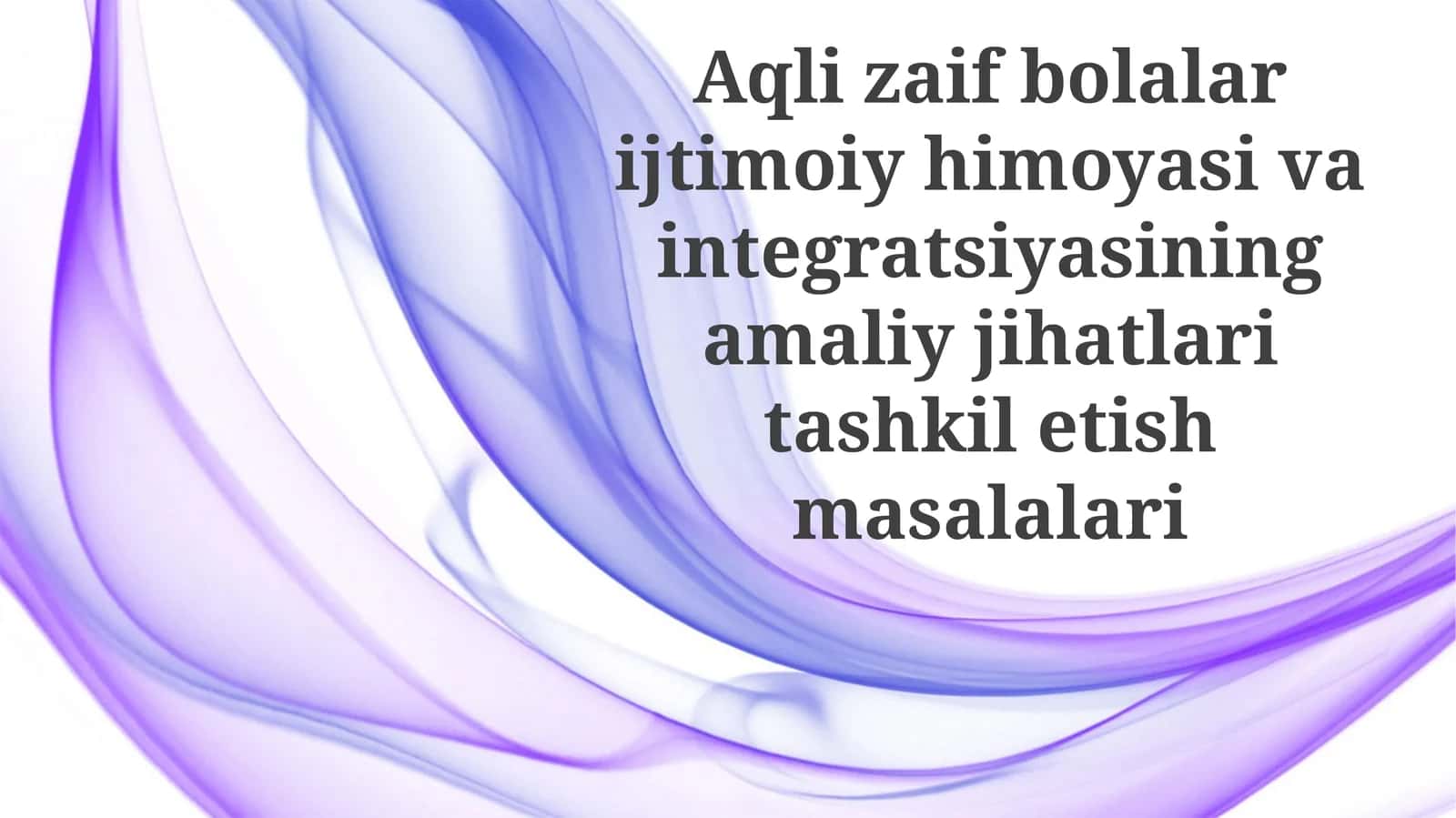 Aqli zaif bolalarni ijtimoiy himoya qilish va integratsiyalashning amaliy jihatlari 1