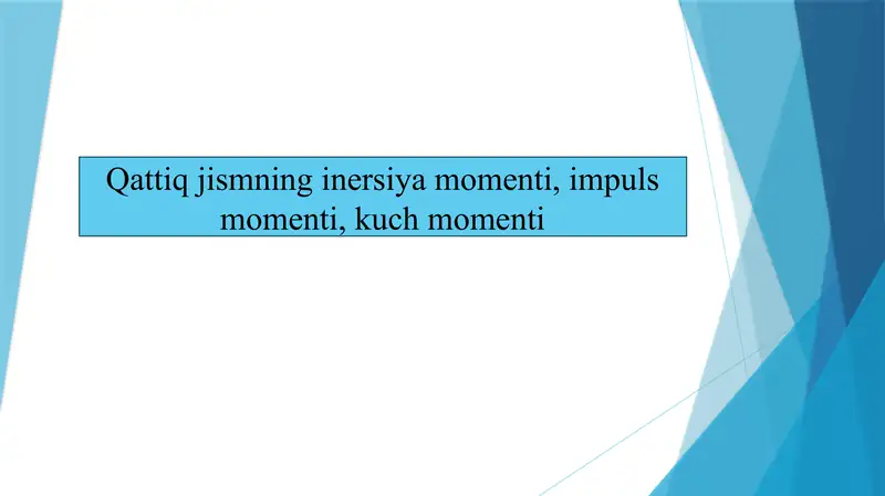 Qattiq jismning inersiya momenti, impuls momenti, kuch momenti 1
