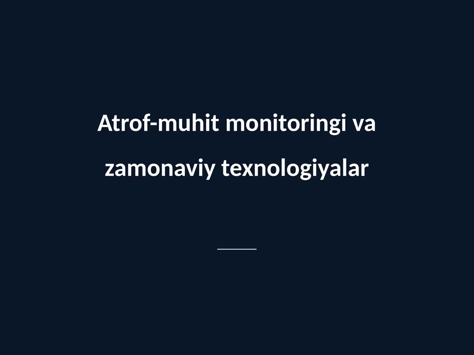 Atrof-muhit monitoringi va zamonaviy texnologiyalar 1