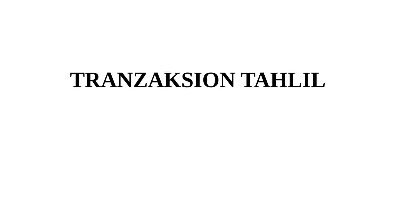 TRANZAKSION TAHLIL 1