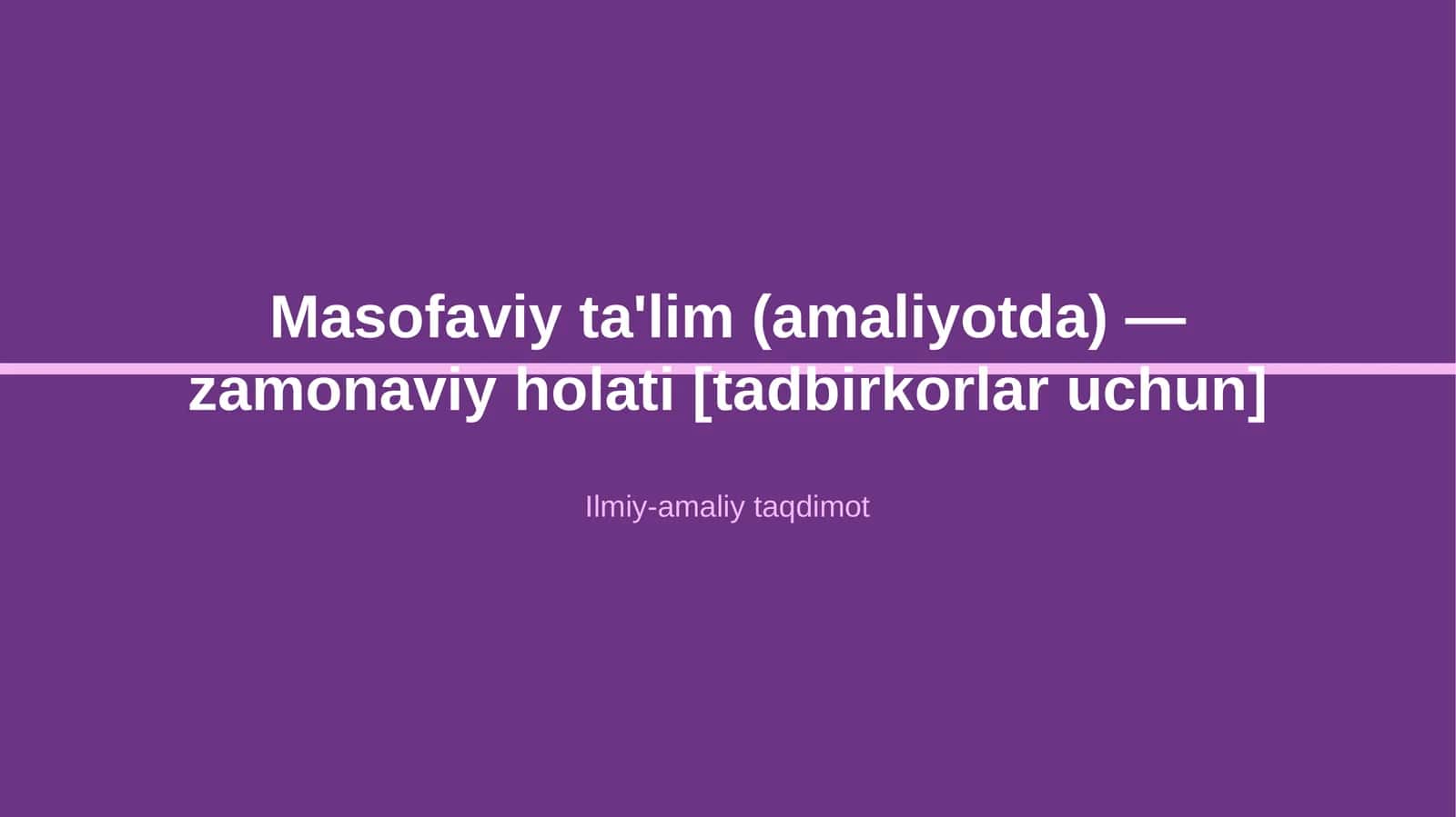 Masofaviy ta'lim (amaliyotda) — zamonaviy holati [tadbirkorlar uchun] 1