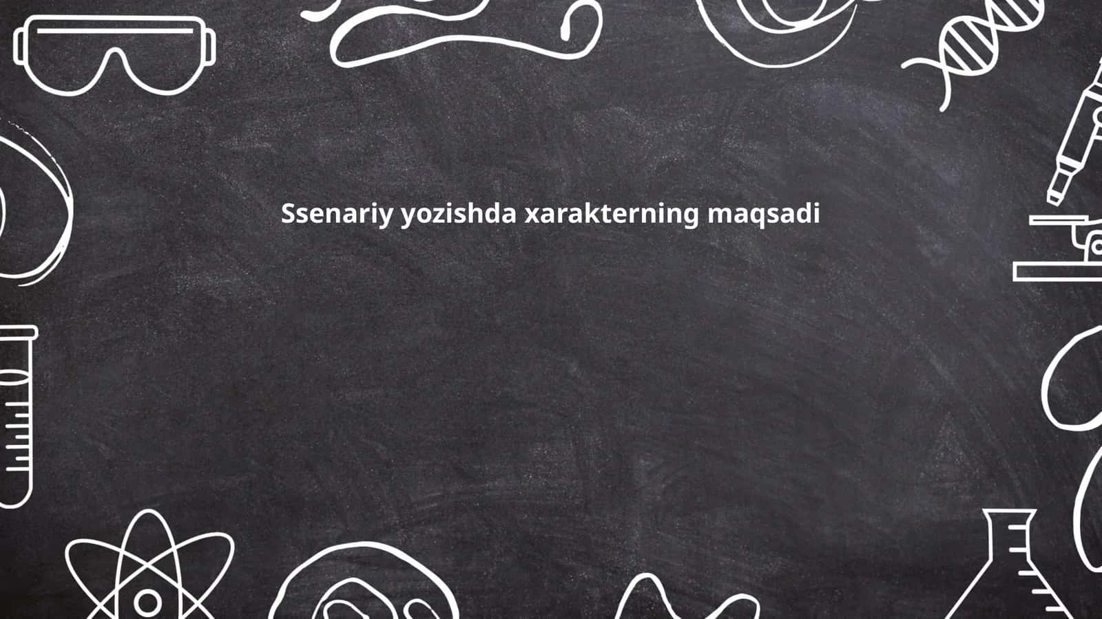 Ssenariy yozishda xarakterning maqsadi 1