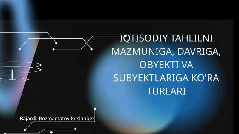 IQTISODIY TAHLILNI MAZMUNIGA, DAVRIGA, OBYEKTI VA SUBYEKTLARIGA KO'RA TURLARI 1