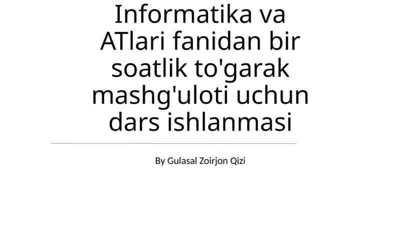 Informatika va ATlari fanidan bir soatlik to'garak mashg'uloti uchun dars ishlanmasi 1