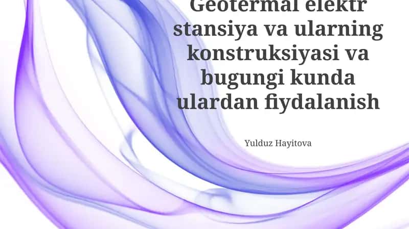 Geotermal elektr stansiya va ularning konstruksiyasi va bugungi kunda ulardan fiydalanish 1