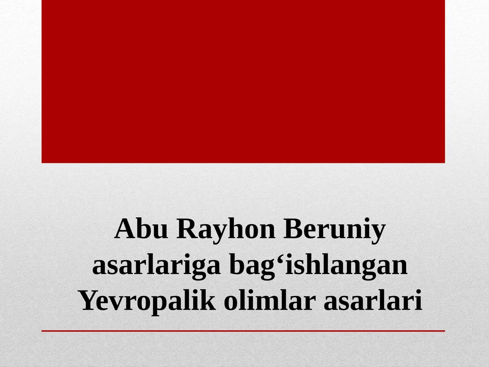 Abu Rayhon Beruniy asarlariga bagʻishlangan Yevropalik olimlar asarlari 1