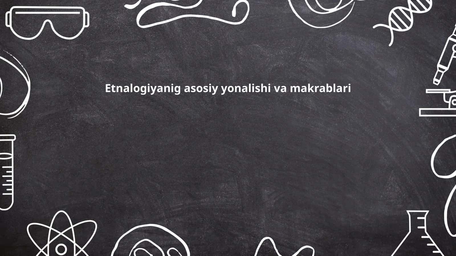 Etnalogiyanig asosiy yonalishi va makrablari 1