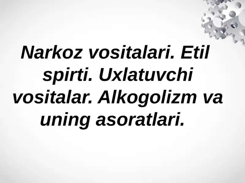 Narkoz vositalari. Etil  spirti. Uxlatuvchi vositalar. Alkogolizm va uning asoratlari. 1