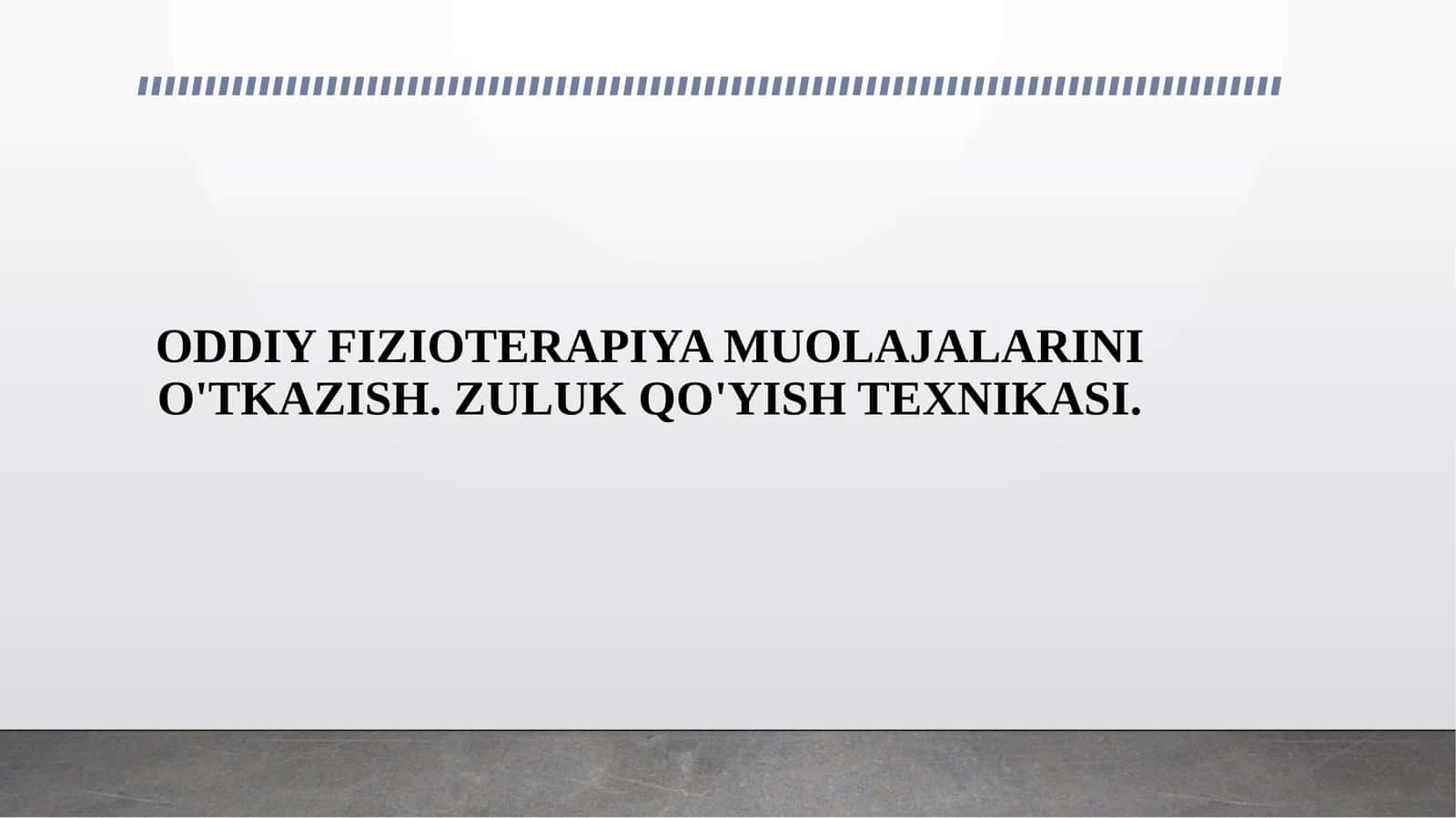 ODDIY FIZIOTERAPIYA MUOLAJALARINI O'TKAZISH. ZULUK QO'YISH TEXNIKASI. 1