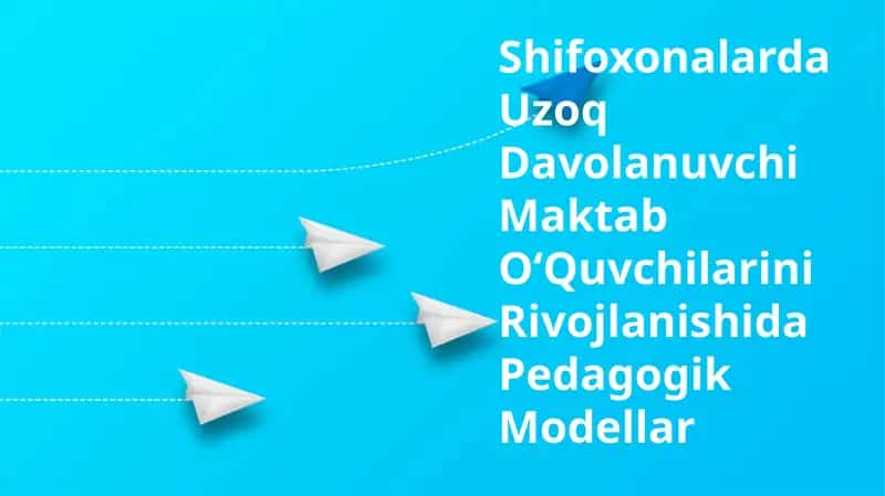 Shifoxonalarda Uzoq Davolanuvchi Maktab OʻQuvchilarini Rivojlanishida Pedagogik Modellar 1