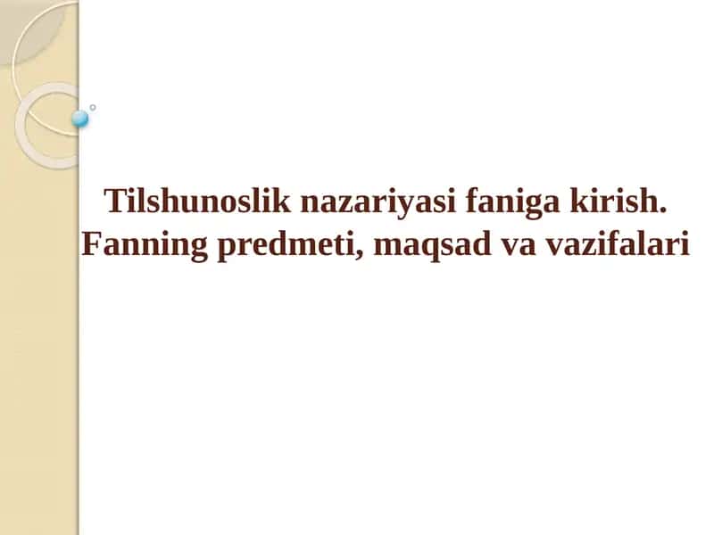 Tilshunoslik nazariyasi faniga kirish. Fanning predmeti, maqsad va vazifalari 1