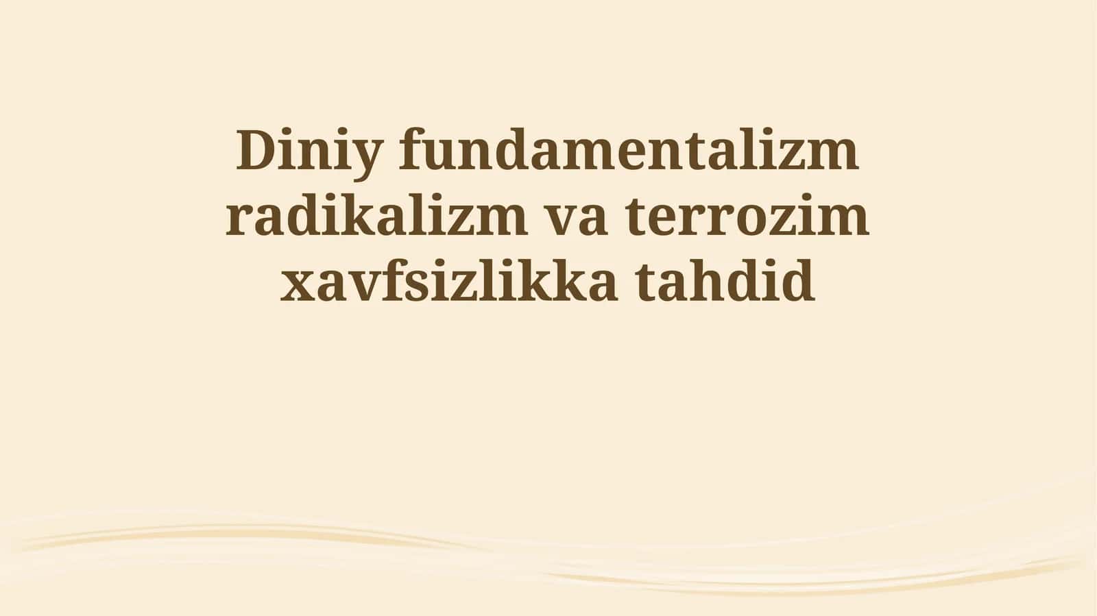 Diniy fundamentalizm radikalizm va terrozim xavfsizlikka tahdid 1