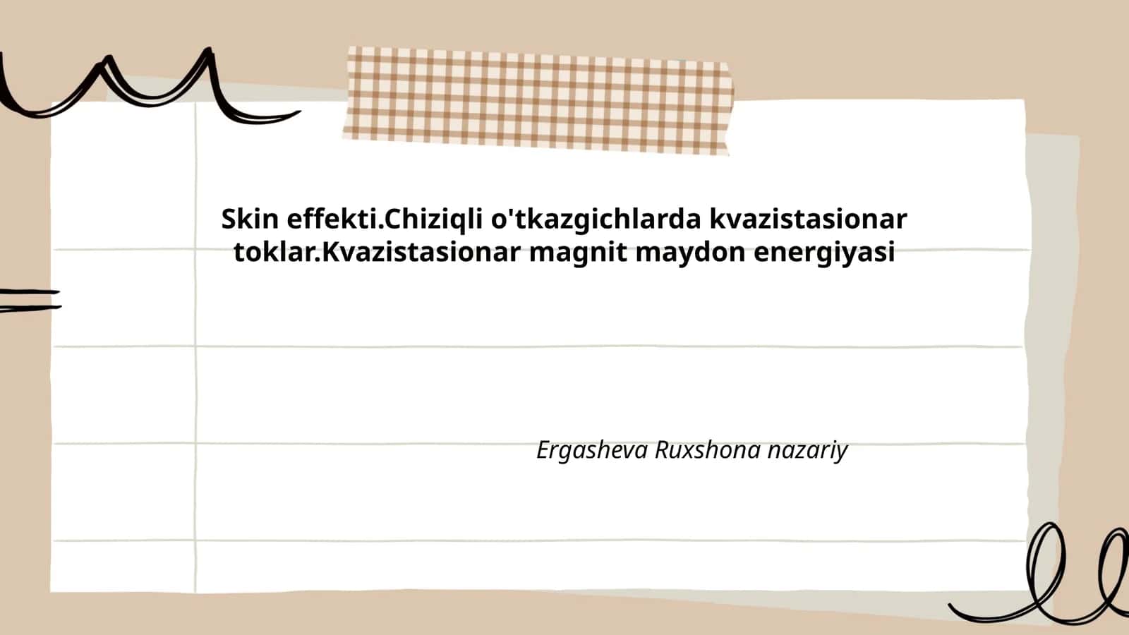 Skin effekti.Chiziqli o'tkazgichlarda kvazistasionar toklar.Kvazistasionar magnit maydon energiyasi Ergasheva Ruxshona nazariy 1