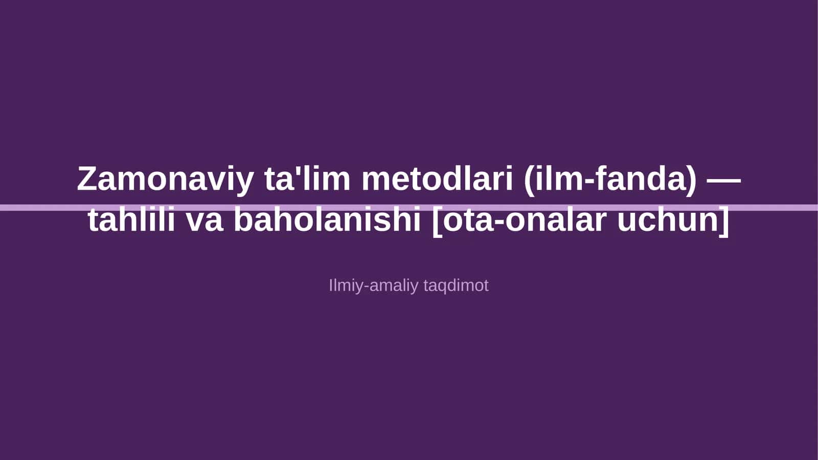 Zamonaviy ta'lim metodlari (ilm-fanda) — tahlili va baholanishi [ota-onalar uchun] 1
