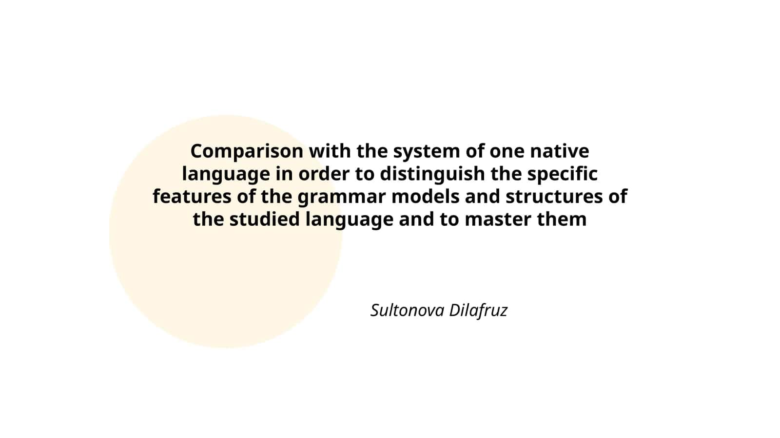 Comparison with the system of one native language in order to distinguish the specific features of the grammar models and structures of the studied language and to master them 1
