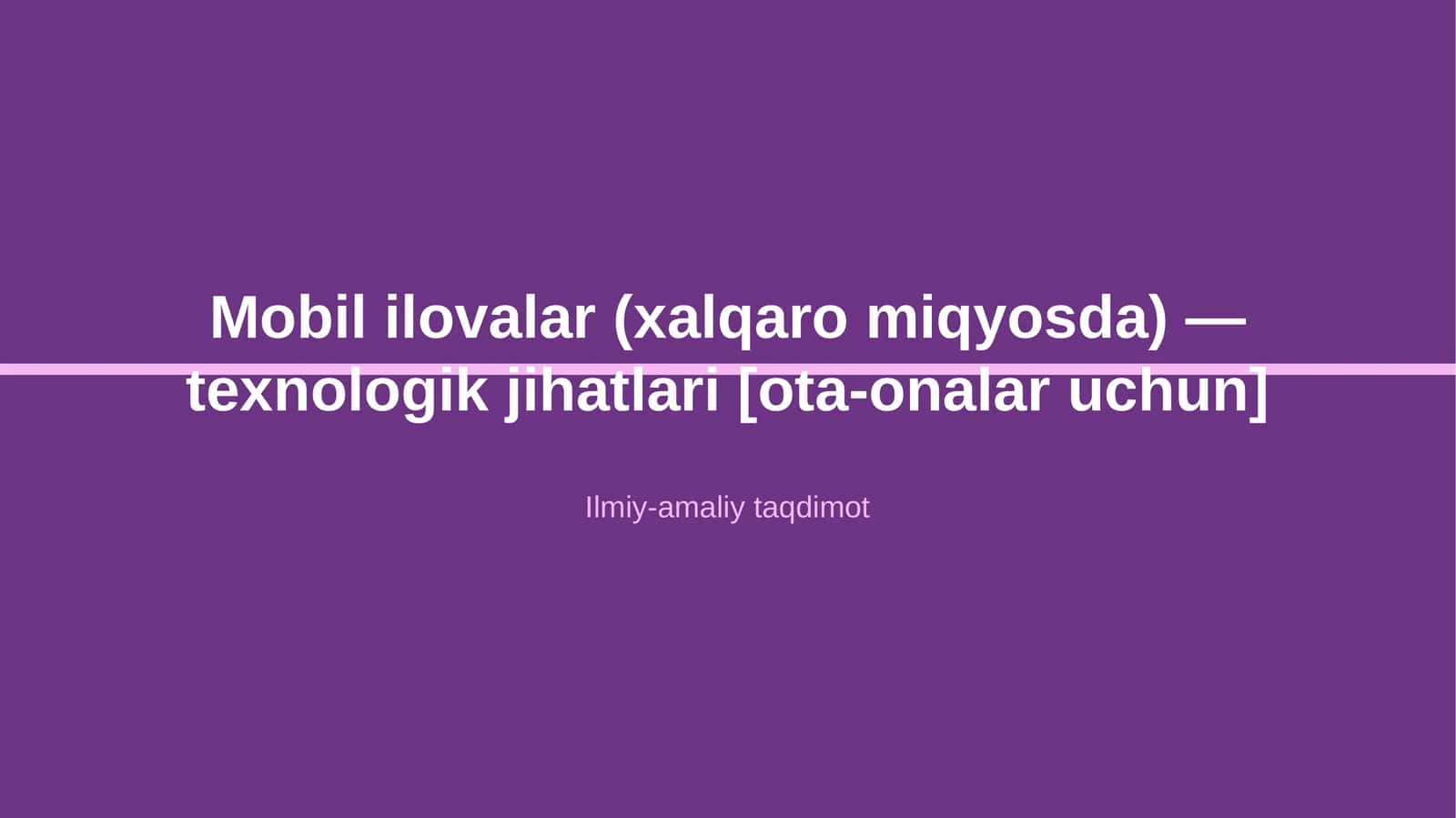 Mobil ilovalar (xalqaro miqyosda) — texnologik jihatlari [ota-onalar uchun] 1