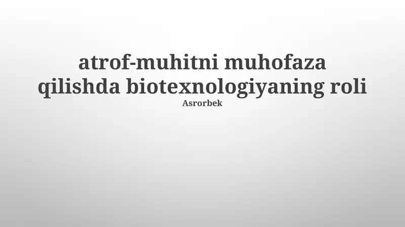 Biotexnologiyaning Atrof-muhitni Muhofaza Qilishdagi Ahamiyati 1