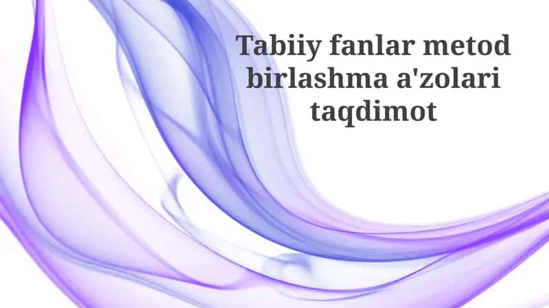Tabiiy Fanlar Metodi Assotsiatsiyasi A'zolari Taqdimoti 1