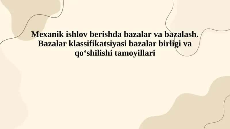 Mexanik ishlov berishda bazalar va bazalash. Bazalar klassifikatsiyasi bazalar birligi va qoʻshilishi tamoyillari 1