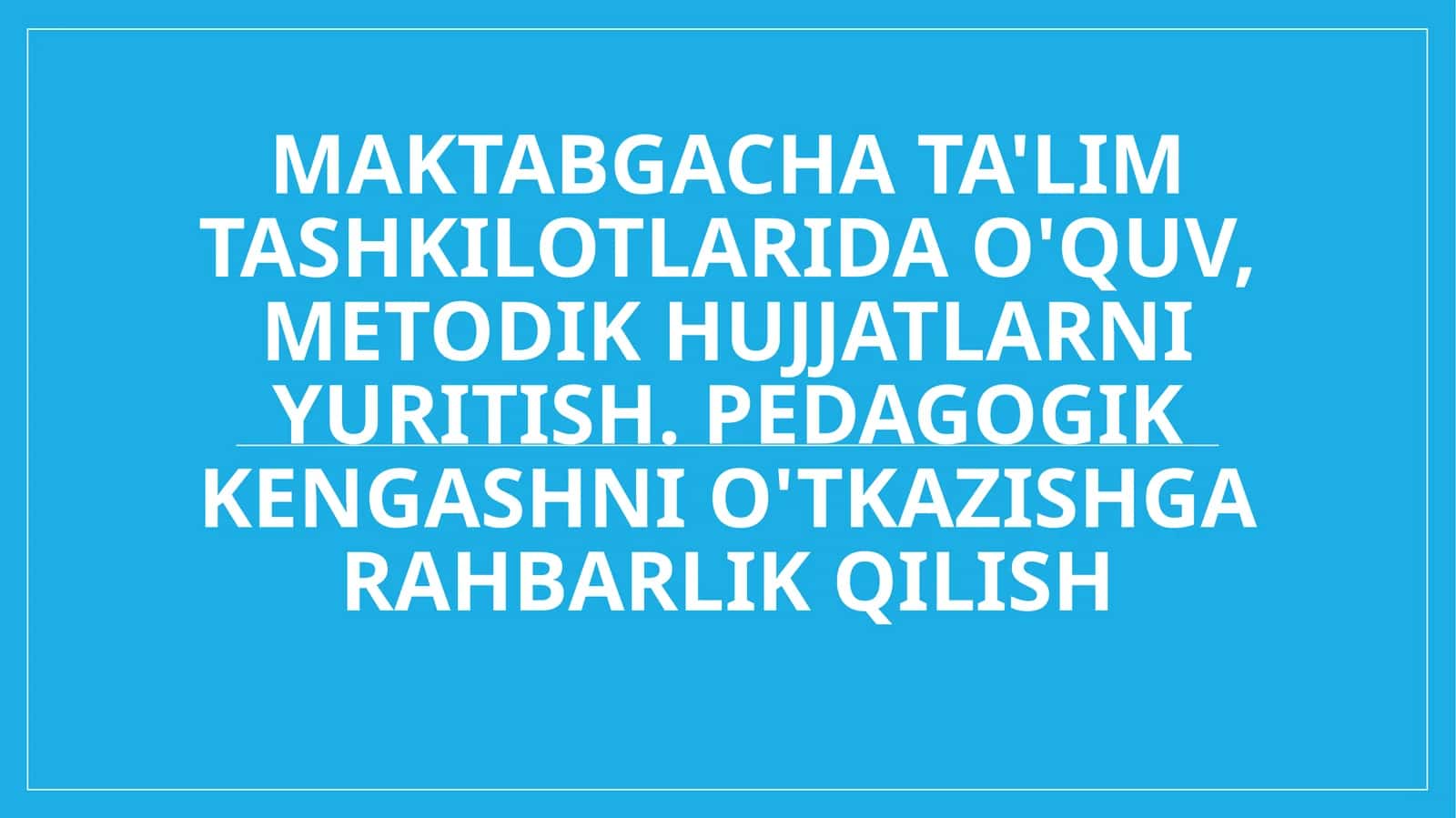 Maktabgacha ta'lim tashkilotlarida o'quv, metodik hujjatlarni yuritish. Pedagogik kengashni o'tkazishga rahbarlik qilish 1