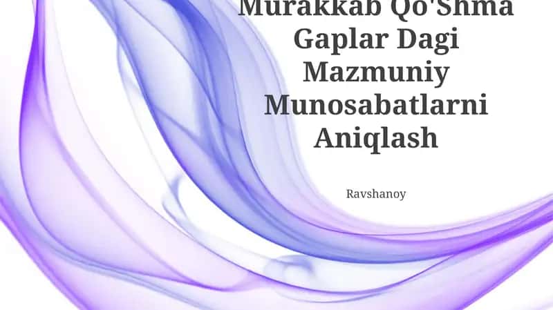 Murakkab Qo'Shma Gaplar Dagi Mazmuniy Munosabatlarni Aniqlash 1