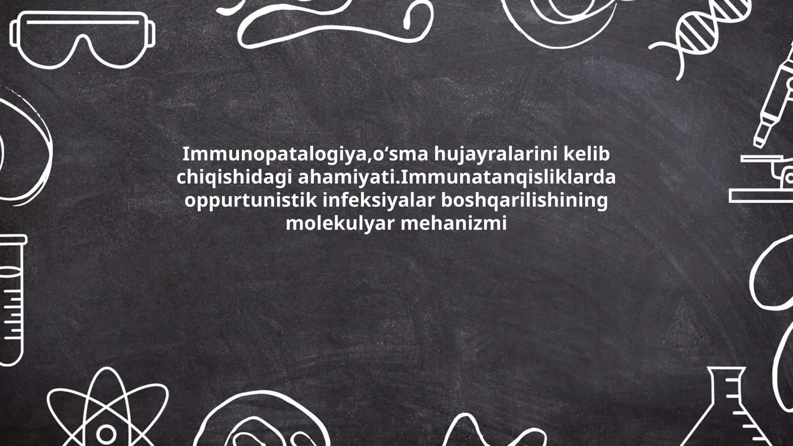 Immunopatalogiya,oʻsma hujayralarini kelib chiqishidagi ahamiyati 1