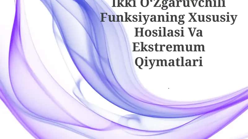 Ikki OʻZgaruvchili Funksiyaning Xususiy Hosilasi Va Ekstremum Qiymatlari 1