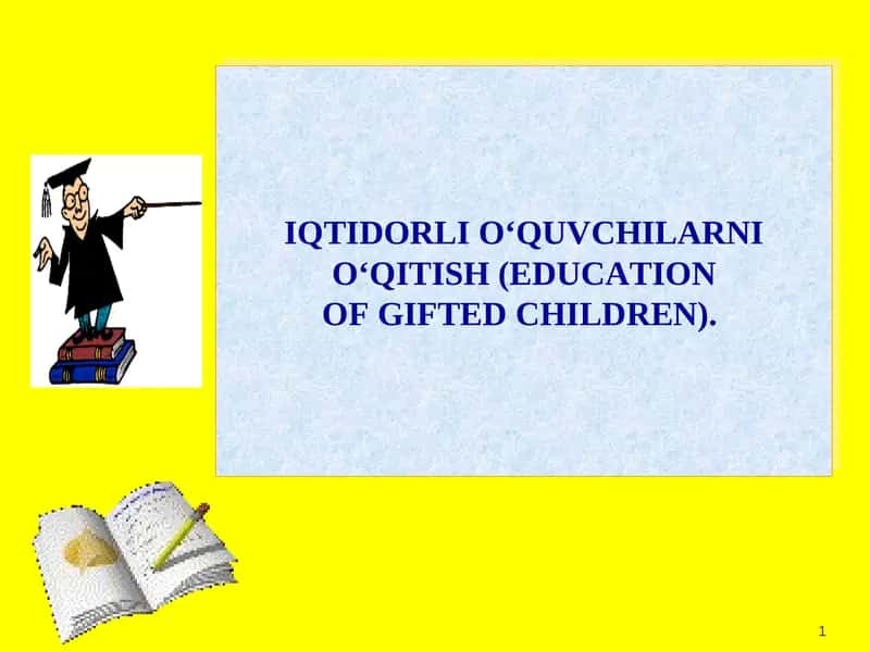 IQTIDORLI O‘QUVCHILARNI O‘QITISH (EDUCATION OF GIFTED CHILDREN) 1