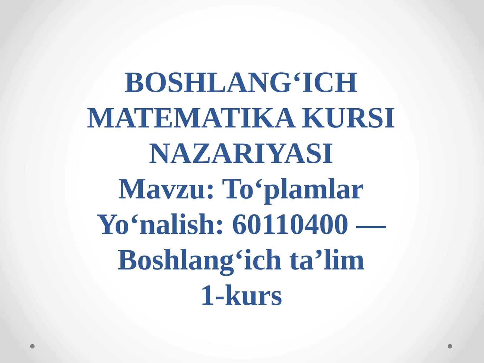 BOSHLANG‘ICH MATEMATIKA KURSI NAZARIYASI 1