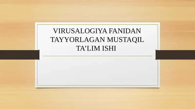 VIRUSALOGIYA FANIDAN TAYYORLAGAN MUSTAQIL TA’LIM ISHI 1