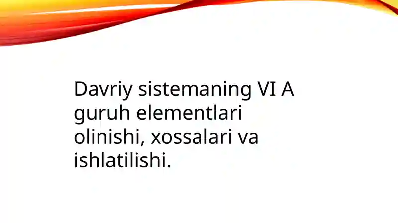 VI Aguruh (Xalkogenlar) – Olinishi, xossalari va ishlatilishi
