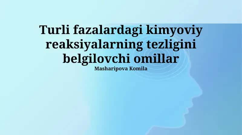 Turli fazalardagi kimyoviy reaksiyalarning tezligini belgilovchi omillar 1