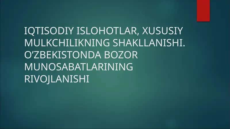 IQTISODIY ISLOHOTLAR, XUSUSIY MULKCHILIKNING SHAKLLANISHI. O’ZBEKISTONDA BOZOR MUNOSABATLARINING RIVOJLANISHI 1