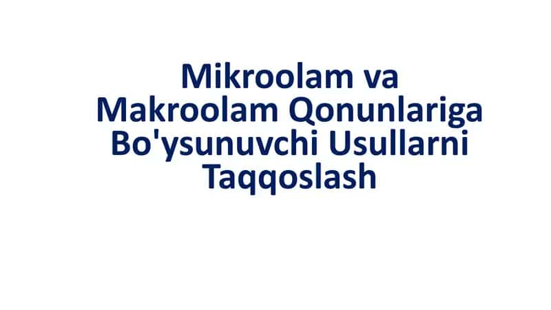 Mikroolam va Makroolam Qonunlariga Bo'ysunuvchi Usullarni Taqqoslash 1