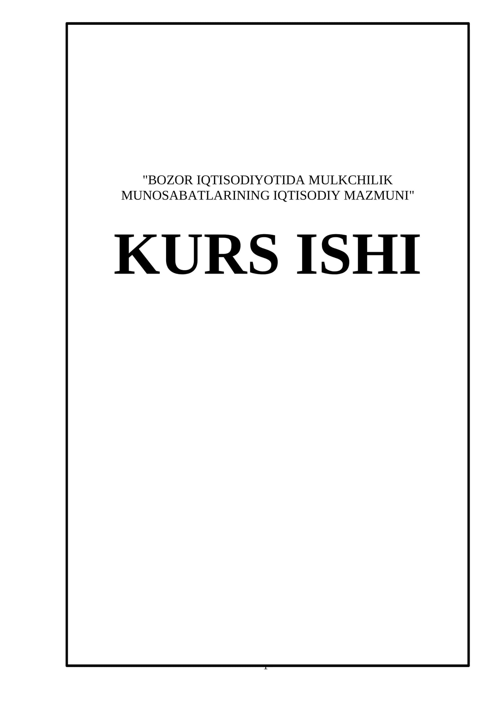 BOZOR IQTISODIYOTIDA MULKCHILIK MUNOSABATLARINING IQTISODIY MAZMUNI KURS ISHI 1