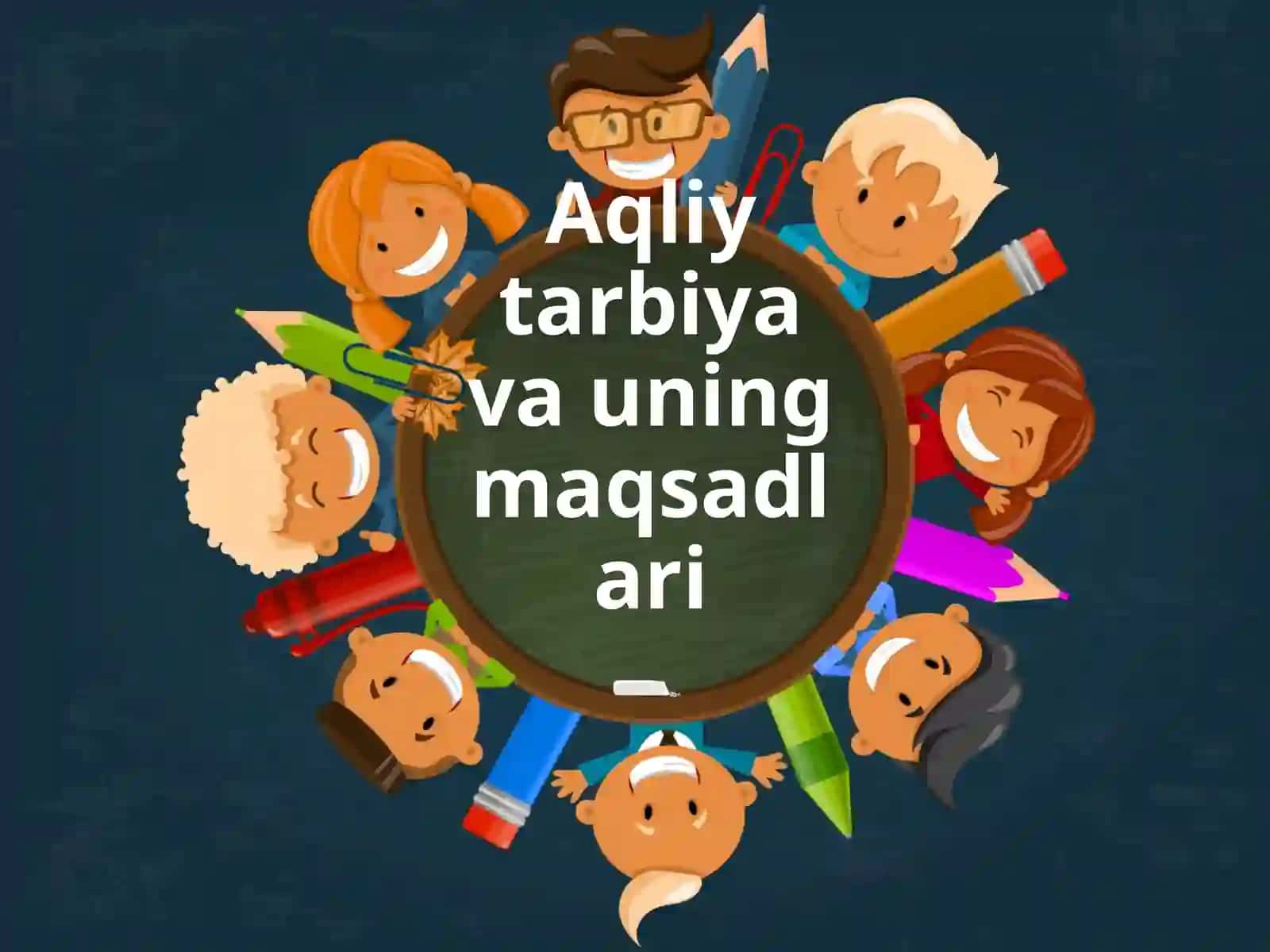 Aqliy tarbiya va uning maqsadlari 2
