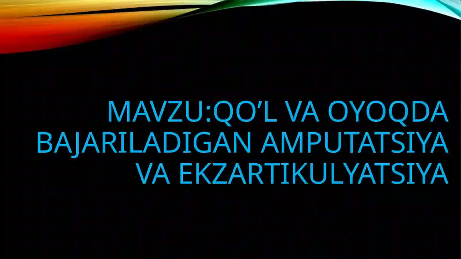 Mavzu: Qo’l va oyqda bajariladigan amputatsiya va ekzartikulyatsiya 2