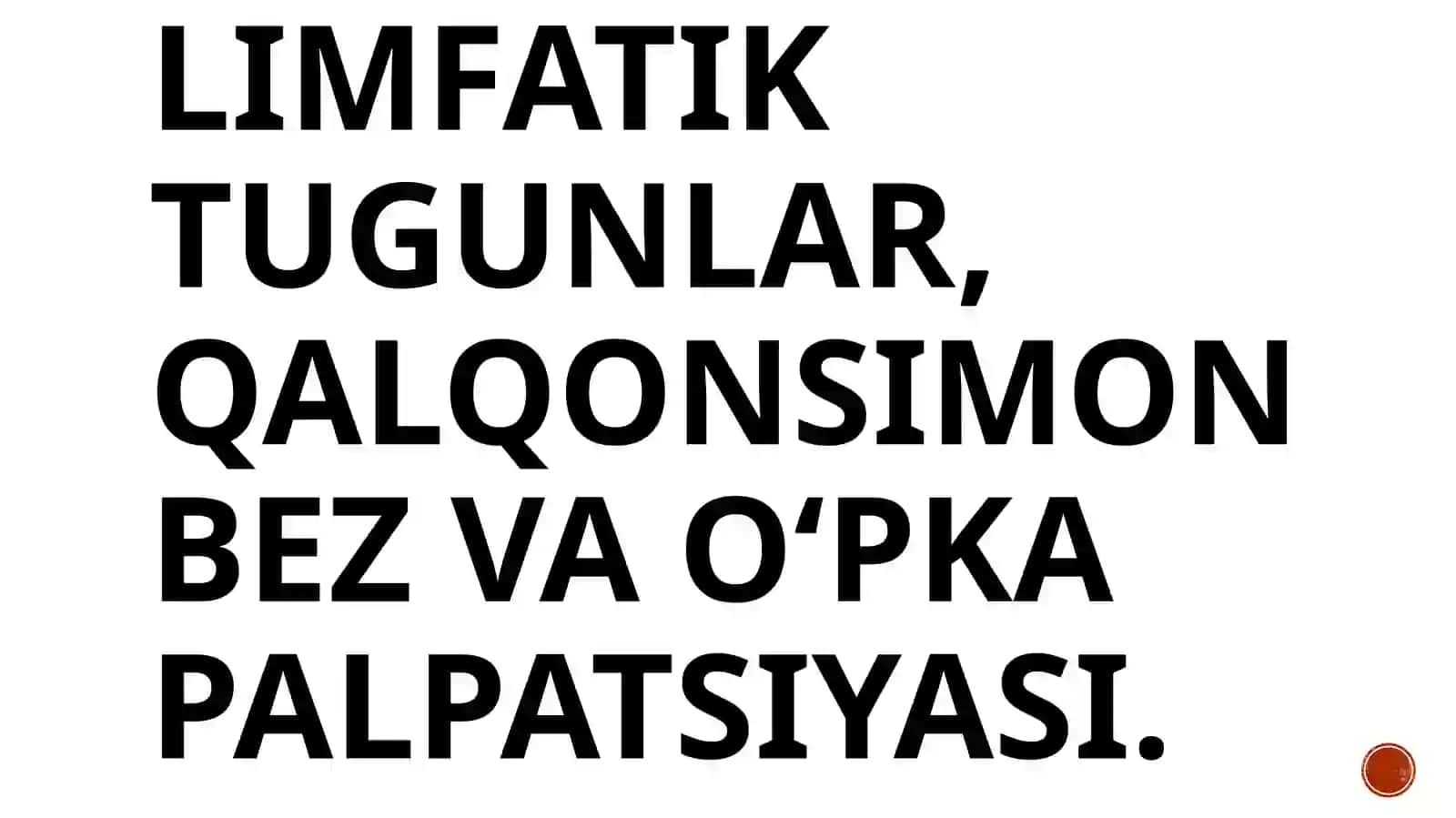 LIMFATIK TUGUNLAR, QALQONSIMON BEZ VA OʻPKA PALPATSIYASI 2